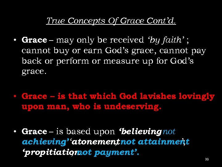 True Concepts Of Grace Cont’d. • Grace – may only be received ‘by faith’