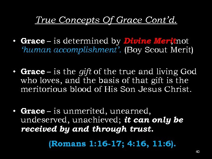 True Concepts Of Grace Cont’d. • Grace – is determined by Divine Meritnot ,