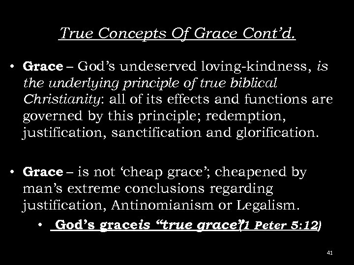 True Concepts Of Grace Cont’d. • Grace – God’s undeserved loving-kindness, is the underlying