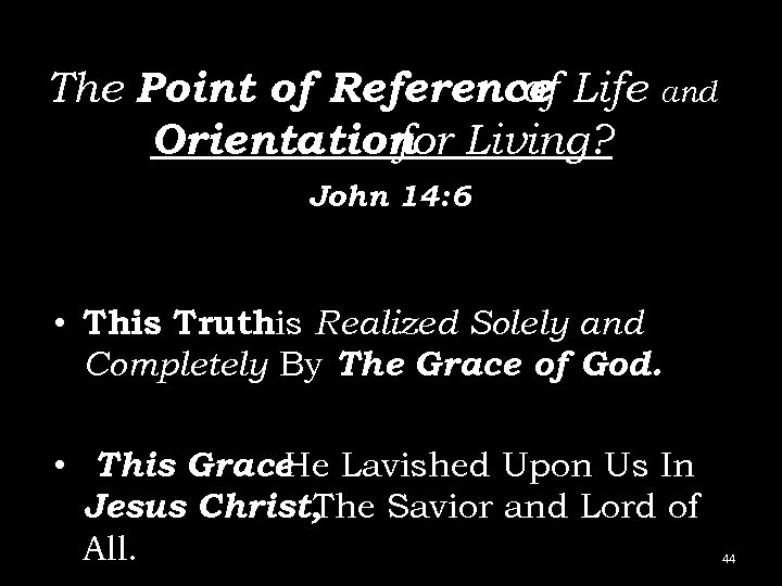 The Point of Reference Life of Orientation Living? for and John 14: 6 •