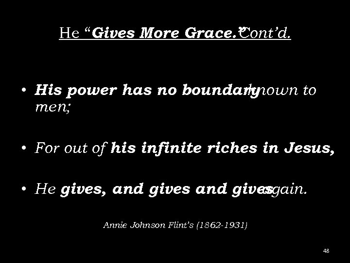 He “Gives More Grace. ” Cont’d. • His power has no boundary known to