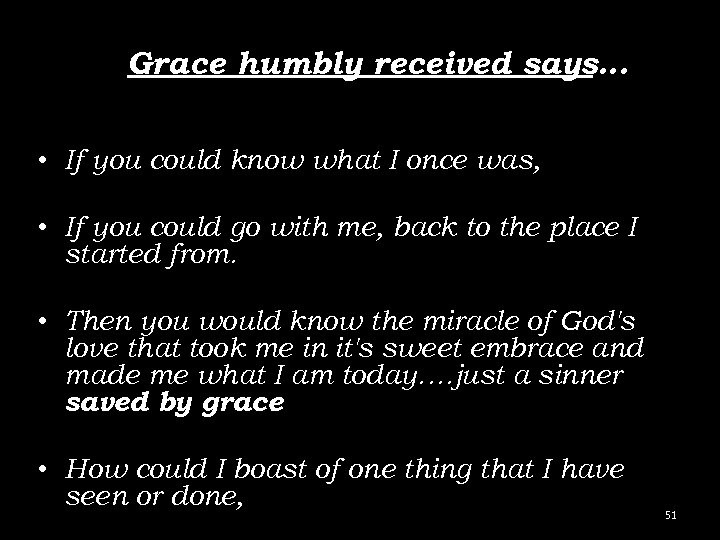 Grace humbly received says… • If you could know what I once was, •