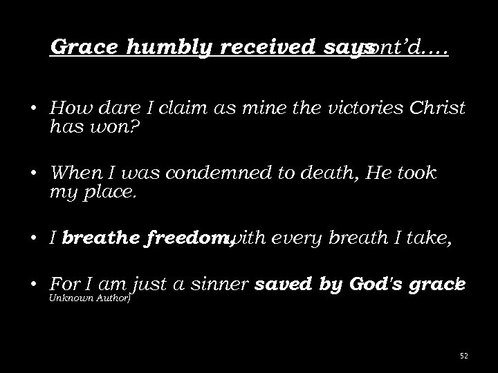 Grace humbly received says cont’d. … • How dare I claim as mine the