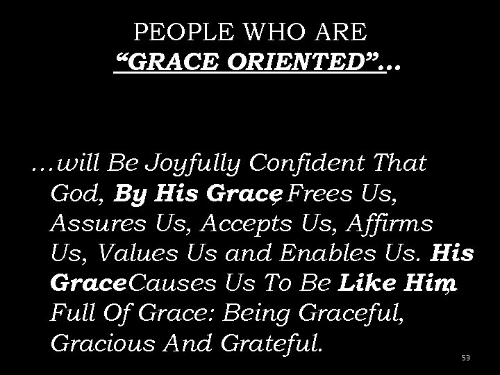 PEOPLE WHO ARE “GRACE ORIENTED”… …will Be Joyfully Confident That God, By His Grace