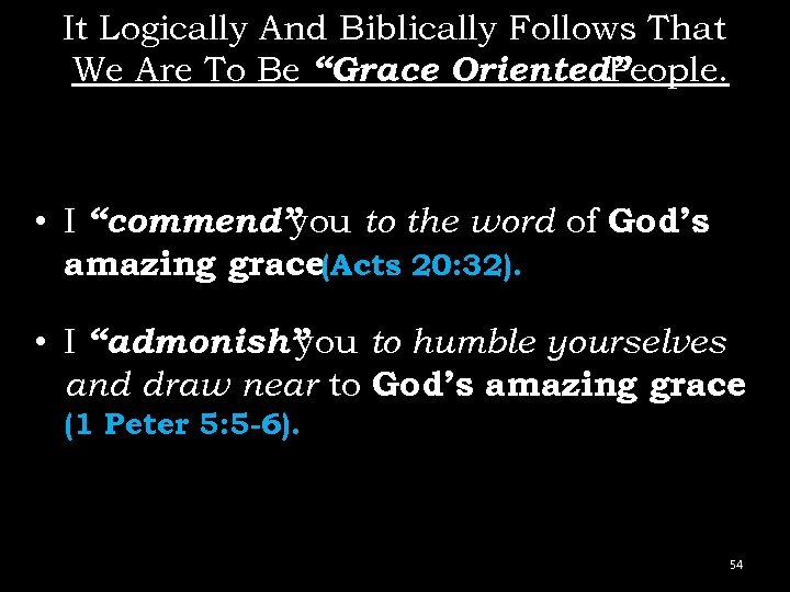 It Logically And Biblically Follows That We Are To Be “Grace Oriented” People. •