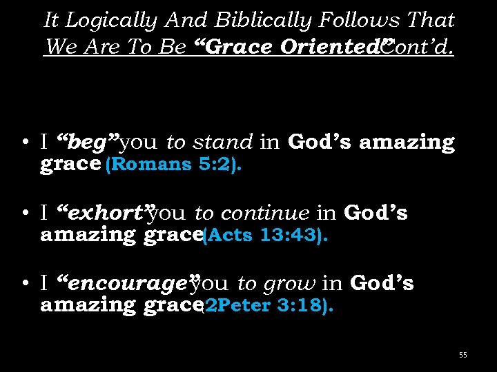 It Logically And Biblically Follows That We Are To Be “Grace Oriented” Cont’d. •