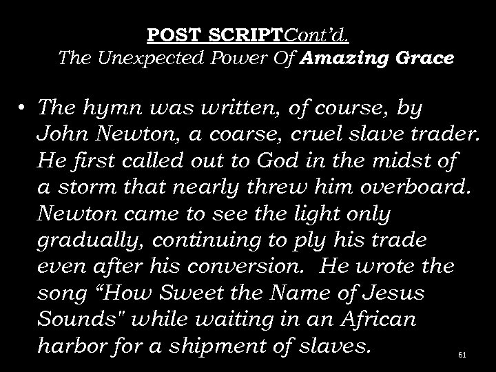 POST SCRIPTCont’d. The Unexpected Power Of Amazing Grace • The hymn was written, of