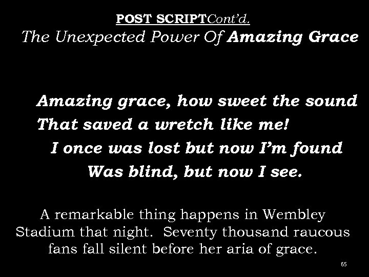 POST SCRIPTCont’d. The Unexpected Power Of Amazing Grace Amazing grace, how sweet the sound