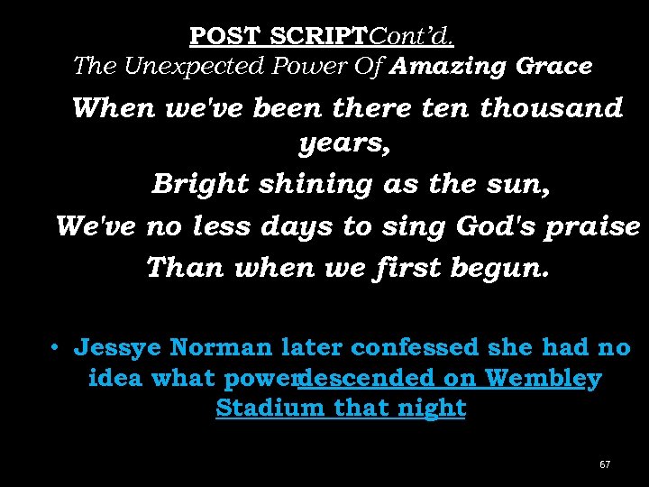 POST SCRIPTCont’d. The Unexpected Power Of Amazing Grace When we've been there ten thousand