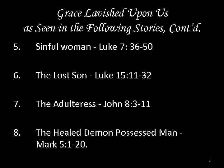 Grace Lavished Upon Us as Seen in the Following Stories, Cont’d. 5. Sinful woman