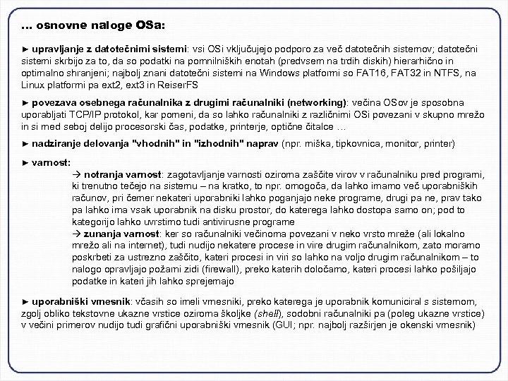 … osnovne naloge OSa: ► upravljanje z datotečnimi sistemi: vsi OSi vključujejo podporo za
