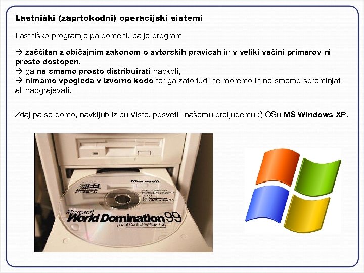 Lastniški (zaprtokodni) operacijski sistemi Lastniško programje pa pomeni, da je program zaščiten z običajnim