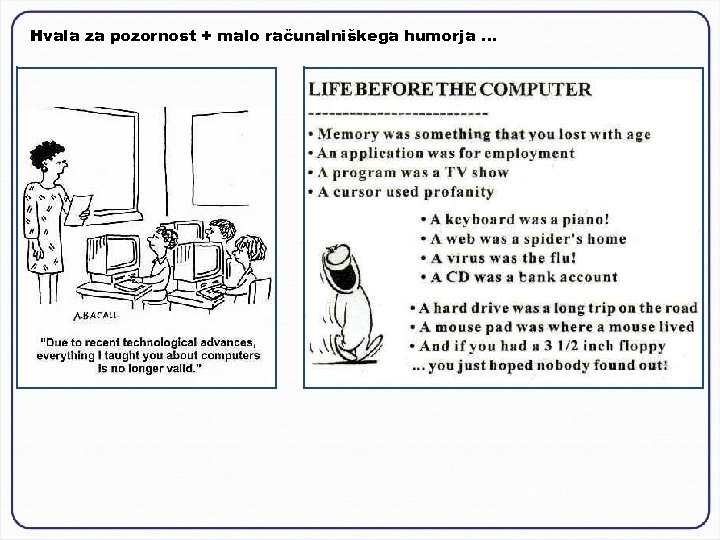 Hvala za pozornost + malo računalniškega humorja … 