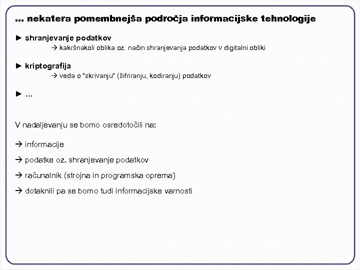 … nekatera pomembnejša področja informacijske tehnologije ► shranjevanje podatkov kakršnakoli oblika oz. način shranjevanja