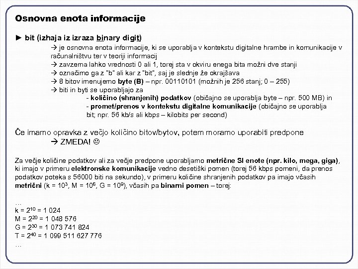 Osnovna enota informacije ► bit (izhaja iz izraza binary digit) je osnovna enota informacije,