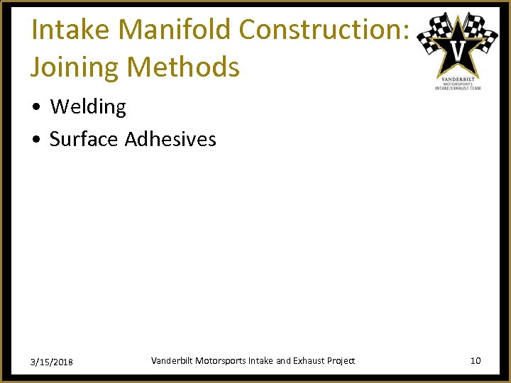 Intake Manifold Construction: Joining Methods • Welding • Surface Adhesives 3/15/2018 Vanderbilt Motorsports Intake