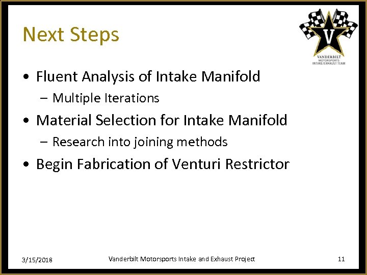 Next Steps • Fluent Analysis of Intake Manifold – Multiple Iterations • Material Selection