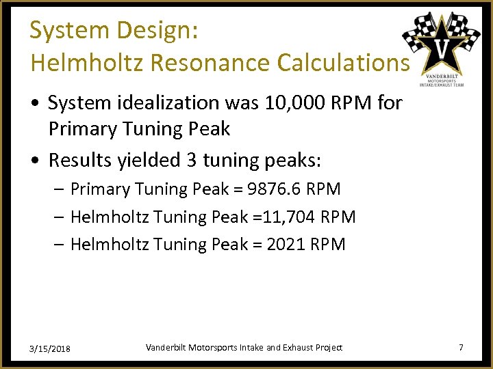System Design: Helmholtz Resonance Calculations • System idealization was 10, 000 RPM for Primary