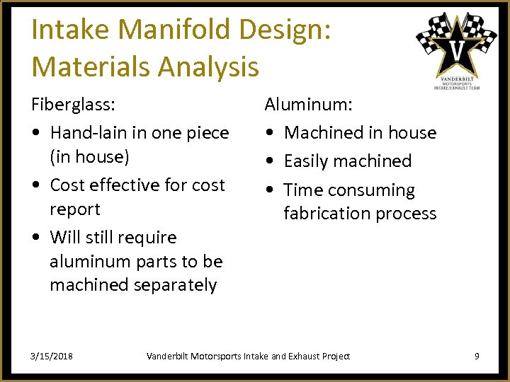 Intake Manifold Design: Materials Analysis Fiberglass: • Hand-lain in one piece (in house) •