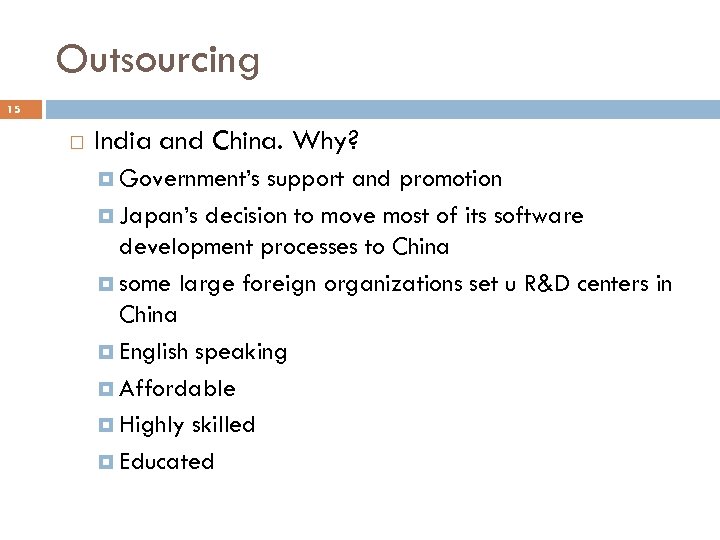 Outsourcing 15 India and China. Why? Government’s support and promotion Japan’s decision to move
