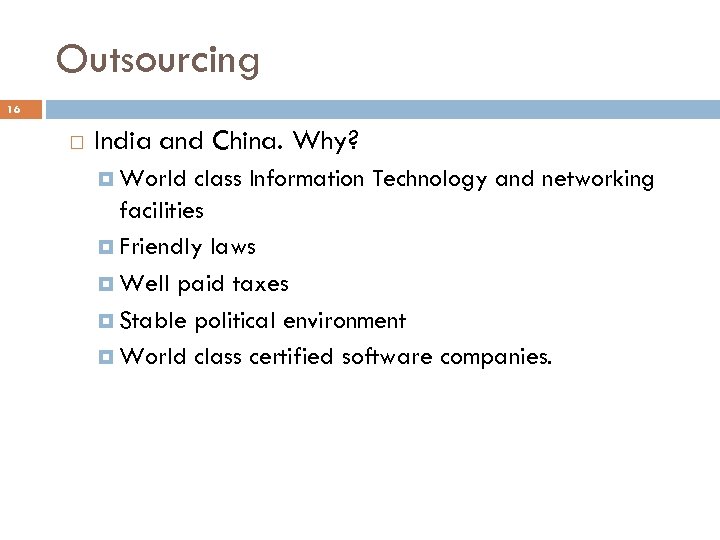 Outsourcing 16 India and China. Why? World class Information Technology and networking facilities Friendly