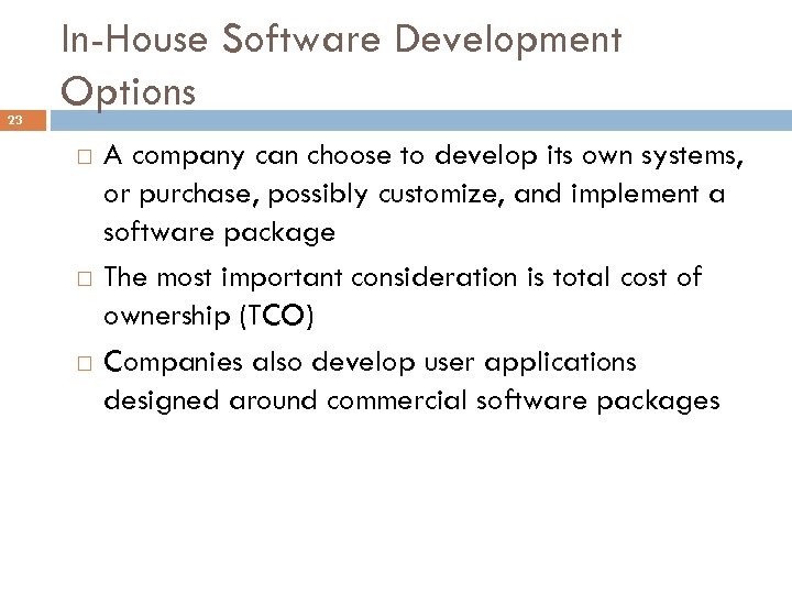 23 In-House Software Development Options A company can choose to develop its own systems,