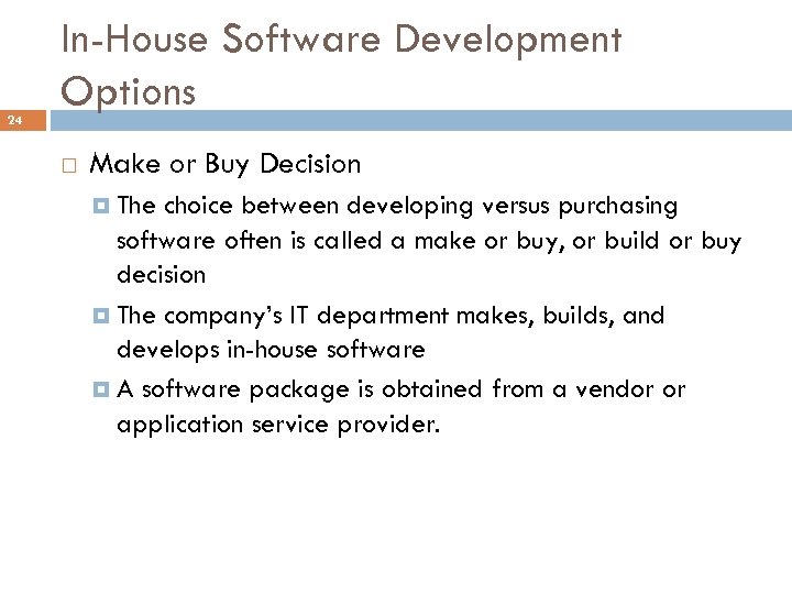 24 In-House Software Development Options Make or Buy Decision The choice between developing versus