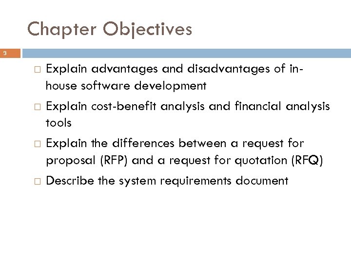 Chapter Objectives 3 Explain advantages and disadvantages of inhouse software development Explain cost-benefit analysis
