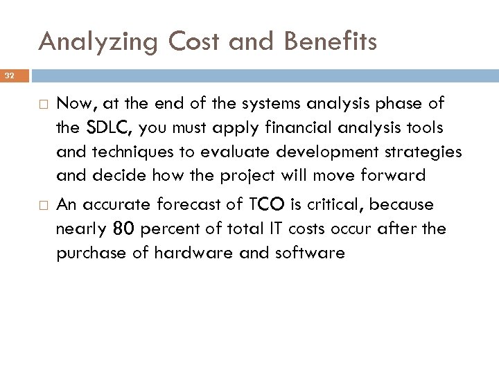 Analyzing Cost and Benefits 32 Now, at the end of the systems analysis phase