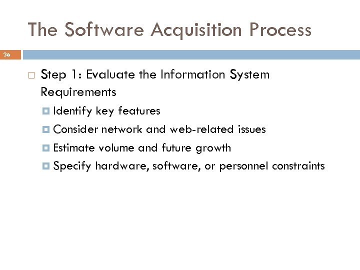 The Software Acquisition Process 36 Step 1: Evaluate the Information System Requirements Identify key