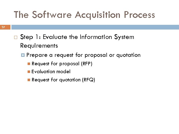 The Software Acquisition Process 37 Step 1: Evaluate the Information System Requirements Prepare a