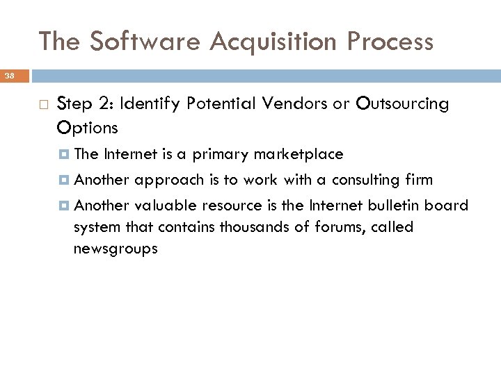 The Software Acquisition Process 38 Step 2: Identify Potential Vendors or Outsourcing Options The