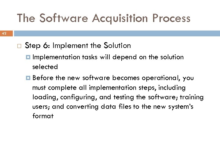 The Software Acquisition Process 42 Step 6: Implement the Solution Implementation tasks will depend