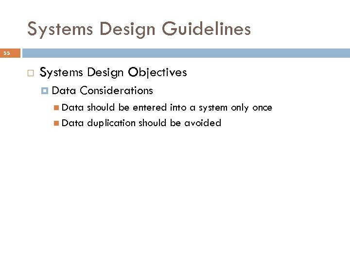 Systems Design Guidelines 55 Systems Design Objectives Data Considerations Data should be entered into