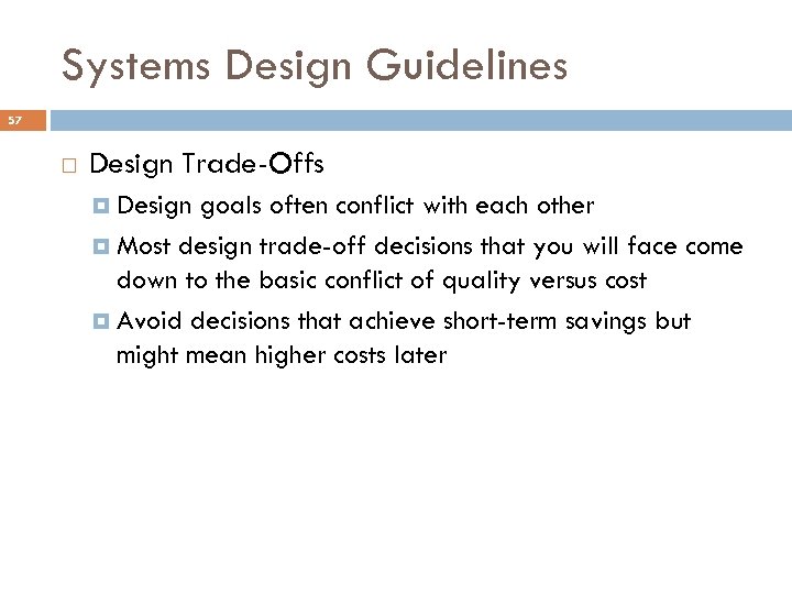 Systems Design Guidelines 57 Design Trade-Offs Design goals often conflict with each other Most