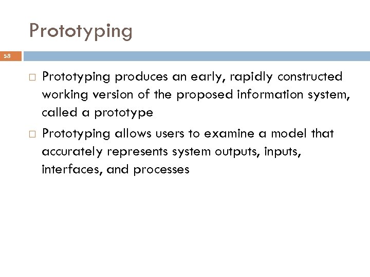 Prototyping 58 Prototyping produces an early, rapidly constructed working version of the proposed information