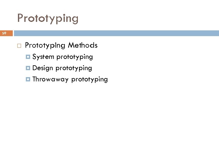 Prototyping 59 Prototyping Methods System prototyping Design prototyping Throwaway prototyping 