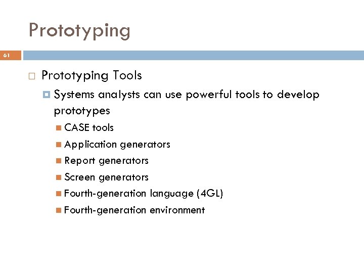 Prototyping 61 Prototyping Tools Systems analysts can use powerful tools to develop prototypes CASE