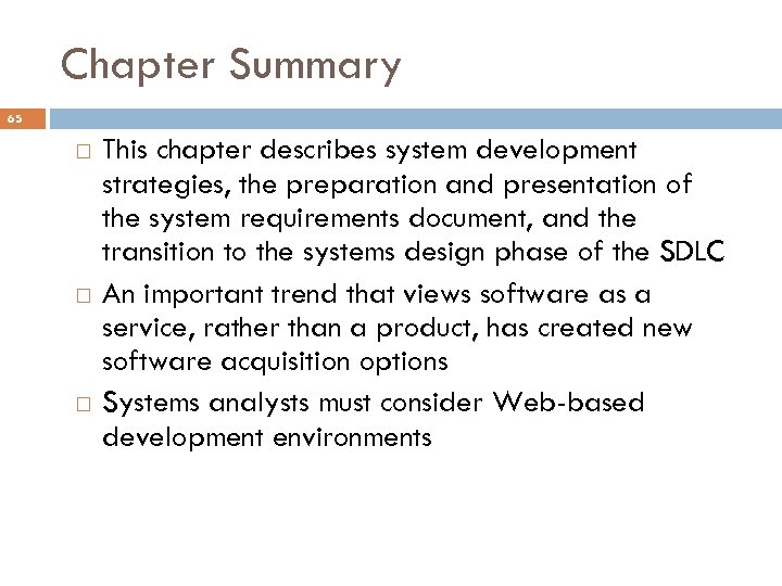 Chapter Summary 65 This chapter describes system development strategies, the preparation and presentation of