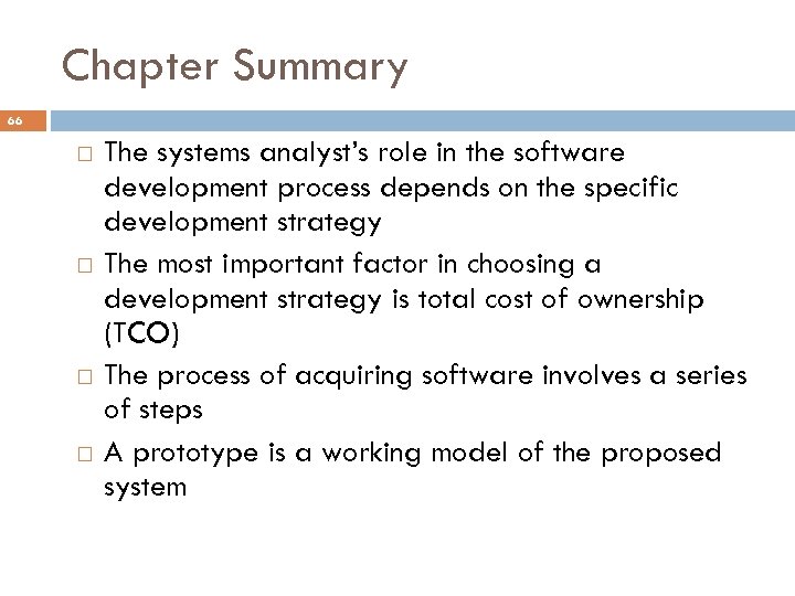 Chapter Summary 66 The systems analyst’s role in the software development process depends on