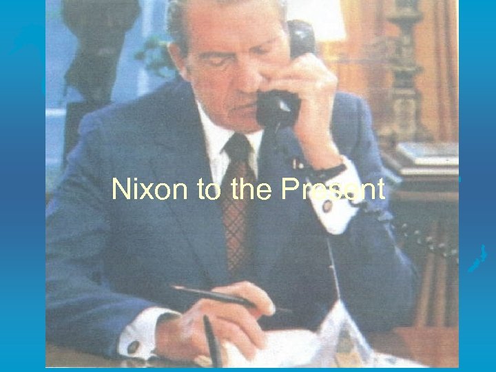 Nixon to the Present 