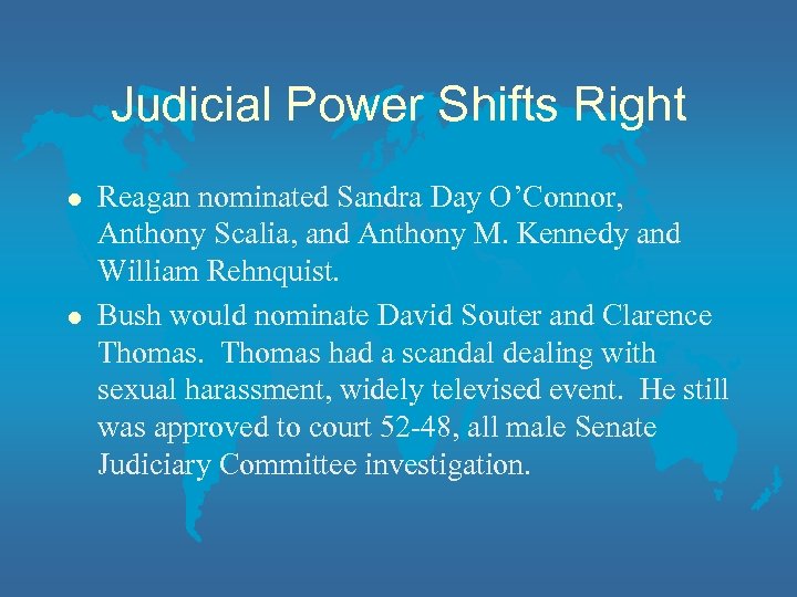 Judicial Power Shifts Right l l Reagan nominated Sandra Day O’Connor, Anthony Scalia, and