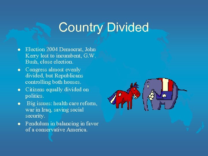 Country Divided l l l Election 2004 Democrat, John Kerry lost to incumbent, G.