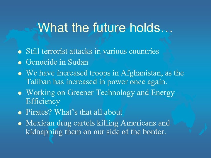 What the future holds… l l l Still terrorist attacks in various countries Genocide
