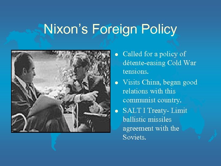 Nixon’s Foreign Policy l l l Called for a policy of détente-easing Cold War