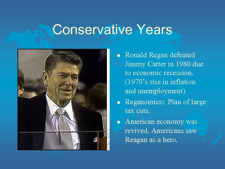 Conservative Years l l l Ronald Regan defeated Jimmy Carter in 1980 due to