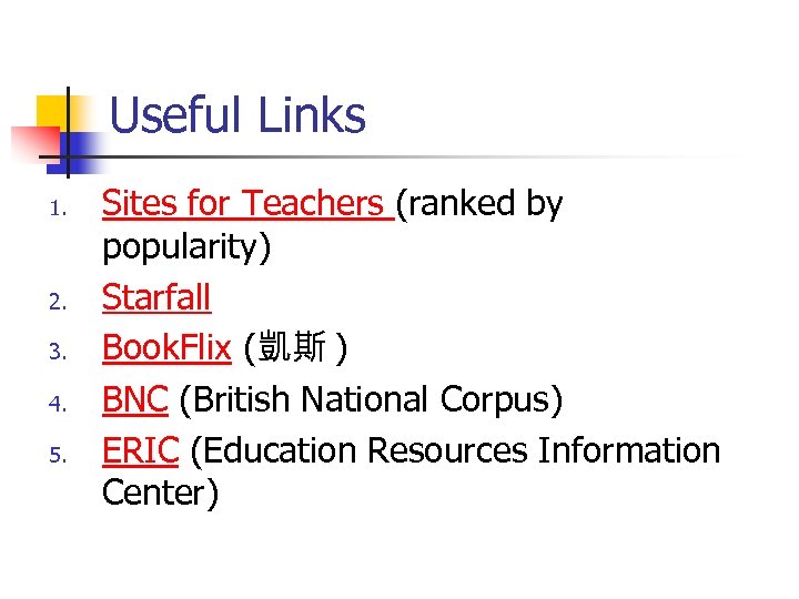 Useful Links 1. 2. 3. 4. 5. Sites for Teachers (ranked by popularity) Starfall
