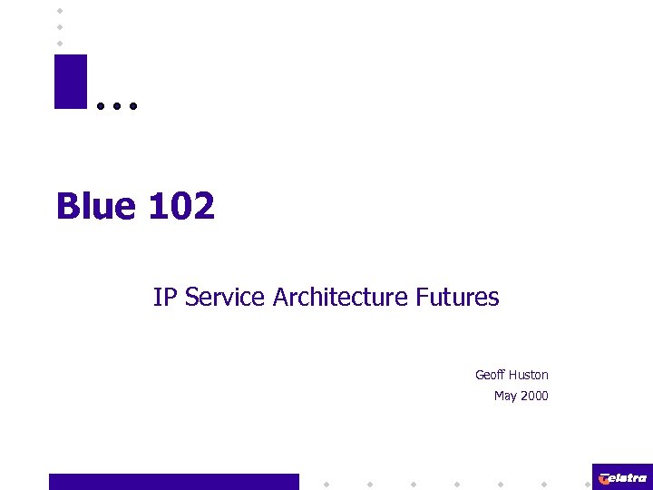 Blue 102 IP Service Architecture Futures Geoff Huston May 2000 