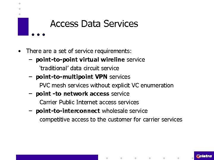 Access Data Services • There a set of service requirements: – point-to-point virtual wireline