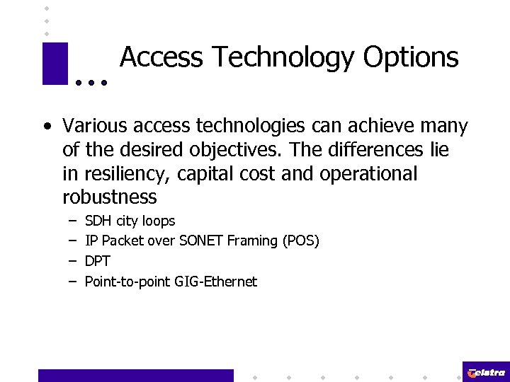 Access Technology Options • Various access technologies can achieve many of the desired objectives.